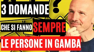 3 domande che si pongono sempre le persone in gamba