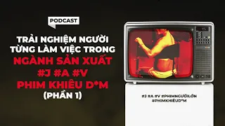 [Podcast] Tập 23 | Trải Nghiệm Người Từng Làm Việc Trong Ngành Sản Xuất #J#A#V (P.1) | CCS | SEBT