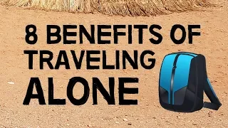 8 Benefits Of Traveling Alone