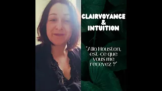 Clairvoyance & Intuition : Allo Houston vous me recevez ?