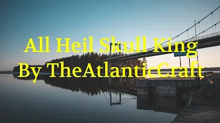 All Heil Skull King - TheAtlanticCraft Minecraft Parody Song Lyrics