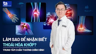 Thoái hóa khớp: Nguyên nhân, Triệu chứng thường gặp | Nguyễn Tấn Vũ | CTCH Tâm Anh