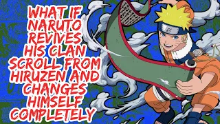 What if Naruto Revives His Clan Scroll From Hiruzen And Changes Himself Completely | Part 1