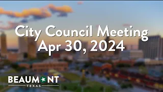 City Council Meeting Apr 30, 2024 | City of Beaumont, TX