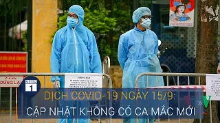 Dịch Covid-19 hôm nay tại Việt Nam 15/9: Cập nhật không có ca mắc mới | VTC1