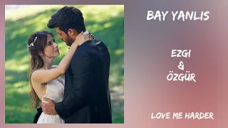 Bay Yanlış ~ Ezgi & Özgür ~ Love Me Harder