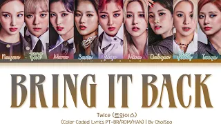 TWICE (트와이스) – 'Bring It Back' (Color Coded Lyrics Han/Pt/Rom/가사)