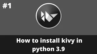 How to Install Kivy in Python 3.9 | Kivy Tutorials |  2021