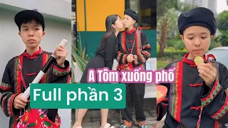 Lò A Tôm xuống phố (Full phần 3) | Tổng hợp hài dân tộc hay | Tôm channel official