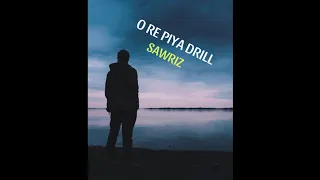 SAWRIZ - O RE PIYA DRILL 🔪