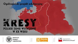 „Kresy – polskie ziemie wschodnie w XX wieku” cz. 2
