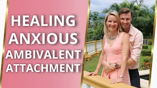 Anxious Ambivalent Attachment Style - 5 Secrets To Navigate, Heal & Thrive! 💗
