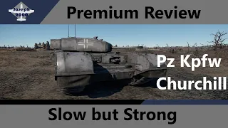 War Thunder: Premium Review. Pz Kpfw Churchill. Slow but Deadly!