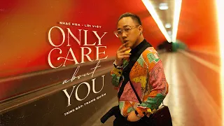 Anh chỉ quan tâm em [Only Care About You] - Lời Việt by Trung Quân [Nhạc Nhật]