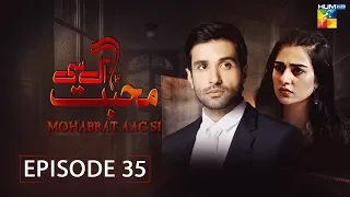 Mohabbat Aag Si - Episode 35 [ Sarah Khan & Azfar Rehman ] - HUM TV