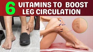 6 Vitamins: Boost Leg & Foot Circulation and blood flow Instantly!