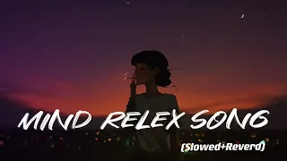 Mind Relax Lo-fi | Mashup Lofi Songs | Feel The Music Remix Lofi | SLOWED+REVERB |