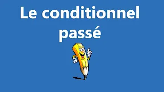 Le conditionnel passé - La conjugaison