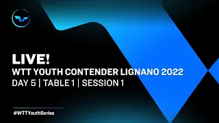 WTT Youth Contender Lignano 2022 | Day 5 | Table 1 | Session 1