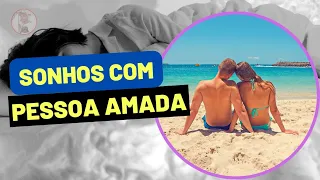 Sonhar com a Pessoa Amada ( esse sonho é bom? )