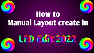 How to Create Manual Layout in LED Edit 2022