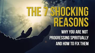 7 Reasons WHY you are STUCK on your spiritual journey