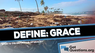 What is the definition of grace?  |  GotQuestions.org