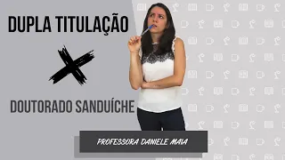 DUPLA TITULAÇÃO X DOUTORADO SANDUÍCHE: vem estudar no exterior! Por Daniele Maia