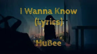 HuBee - I Wanna Know (Lyrics)