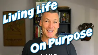What Does It Mean To Live Life On Purpose?