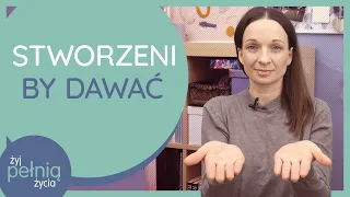 #223 Stworzeni by dawać | ŻYJ PEŁNIĄ ŻYCIA