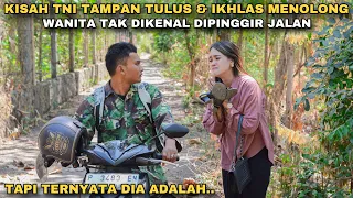 KISAH TNI TAMPAN TULUS & IKHLAS MENOLONG WANITA TAK DIKENAL DIPINGGIR JALAN!! tp ternyata dia adalah