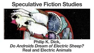 Philip K Dick, Do Androids Dream of Electric Sheep | Animals Real & Electric  | Speculative Fiction