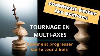 TOURNAGE EN MULTI-AXES – Comment progresser sur le tour à bois