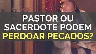 🔴🔴Pastor ou Sacerdote pode perdoar pecados?