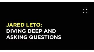 Jared Leto on Diving Deep and Asking Questions