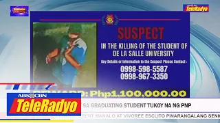 Suspek sa kaso ng graduating student tukoy na ng PNP | TELERADYO BALITA  (31 Mar 2023)