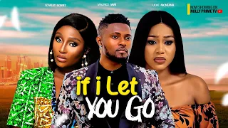 IF I EVER LET YOU GO - MAURICE SAM, UCHE MONTANA, SCARLET GOMEZ | 2023 LATEST NIGERIAN AFRICAN MOVIE