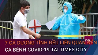 Hà Nội: Thêm 7 ca dương tính với SARS-CoV-2, liên quan đến chùm ca bệnh tại Times City | VTC Now