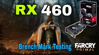 FARCRY Primal: Bench Mark Testing Rx 460 (4GB) || CPU i5-4440 || RAM 8 GB || GAME TECH NEWS