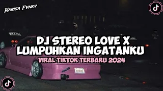 DJ STEREO LOVE X LUMPUHKAN INGATANKU VIRAL TIKTOK TERBARU 2024 | Maman Fvndy