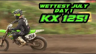 WETTEST DAY IN JULY FOR KX 125 DAY ONE!!