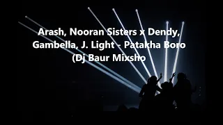 Arash, Nooran Sisters & Dendy, Gambella, J. Light - Patakha Boro (Dj Baur Mixsho remix 2023 )