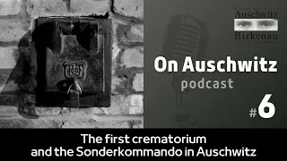 "On Auschwitz" (6): the first crematorium and the Sonderkommando in Auschwitz