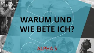 Alpha 5 | Warum und wie bete ich?