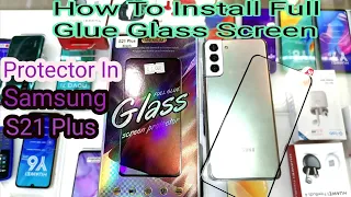 How To Install Full Glue Glass Screen Protector In Samsung S21+ | Hindi | 📱