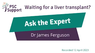 PSC Support Ask the Expert: Dr James Ferguson - Waiting for a liver transplant?