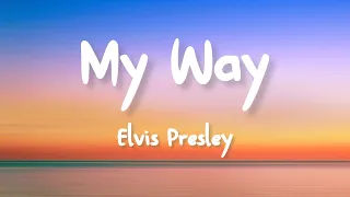 Elvis Presley - My Way (Lyrics)