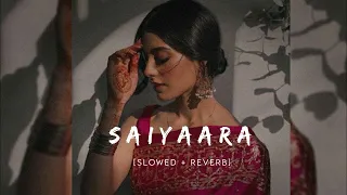 Saiyaara | Slowed and Reverb | Ek Tha Tiger | Full Song |