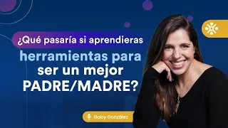 ¿Qué pasaría si aprendieras herramientas para ser un mejor padre/madre?